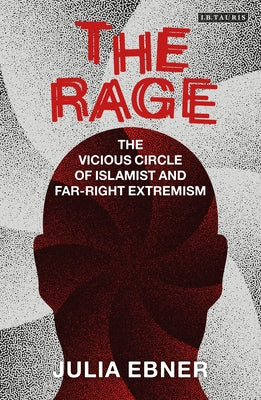 Book cover of The Rage: The Vicious Circle of Islamist and Far-Right Extremism by Julia Ebner
