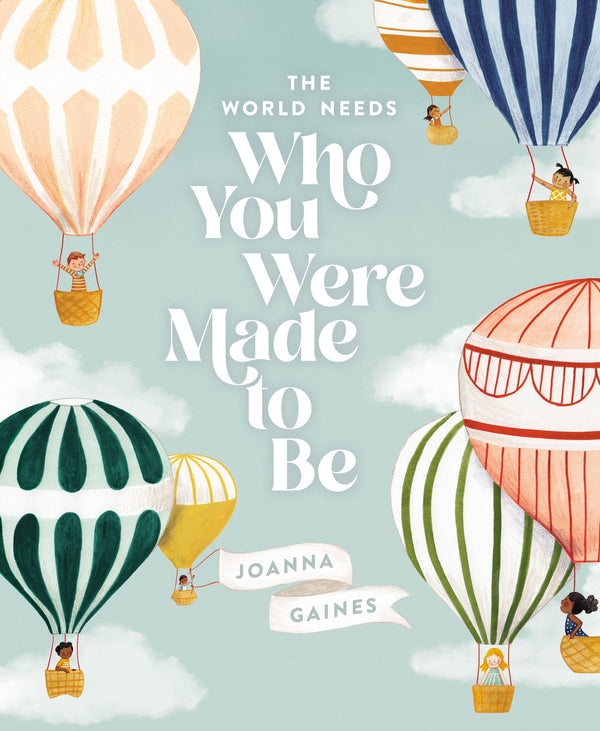 Book cover of The World Needs Who You Were Made to Be by Joanna Gaines, Julianna Swaney (Illus.)