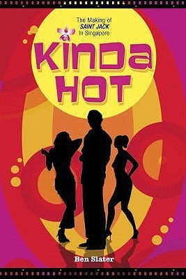 Book cover of Kinda Hot: The Making Of Saint Jack In Singapore by Ben  Slater
