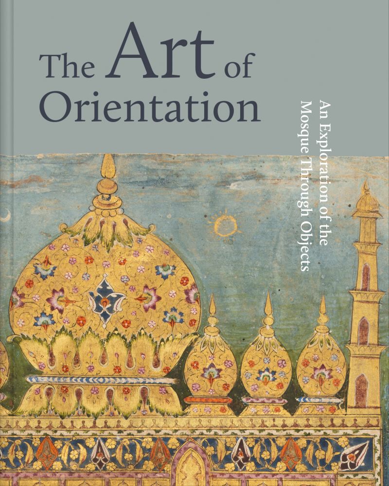 Book cover of The Art of Orientation: An Exploration of the Mosque Through Objects by Idries Trevathan (Ed.), Mona Aljalhami (Ed.), Murdo  Macleod (Ed.), Mona Mansour (Ed.)