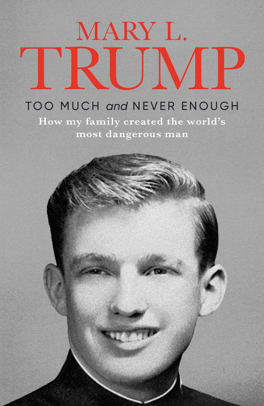 Book cover of Too Much and Never Enough : How My Family Created the World's Most Dangerous Man by TRUMP  MARY L.