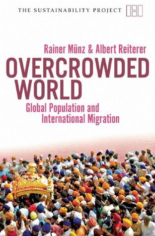 Book cover of Overcrowded World: Global Population and International Migration by Rainer Münz, Albert F. Reiterer
