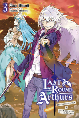 Book cover of Last Round Arthurs, Vol. 3: The Snow Maiden & the King Who Killed Arthur by Tarō Hitsuji, Kiyotaka Haimura (Artist)