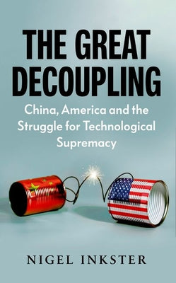 Book cover of The Great Decoupling by Nigel Inkster