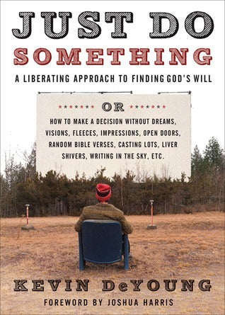 Book cover of Just Do Something: A Liberating Approach To Finding God's Will by Kevin DeYoung