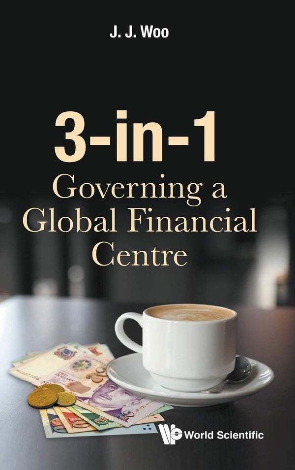 Book cover of 3-In-1: Governing a Global Financial Centre by J J Woo