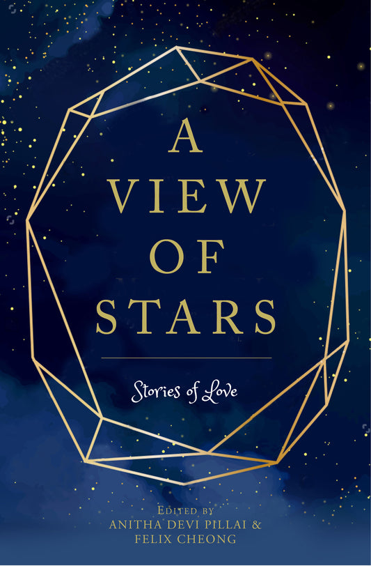 Book cover of A View of Stars: Stories of Love by Anitha Devi Pillai (Ed.), Felix Cheong (Ed.), Joyce Teo (Contrib.), Yeoh Jo-Ann (Contrib.), Meira  Chand (Contrib.), Robert Yeo (Contrib.), Linda Collins (Contrib.), Nuraliah Norasid (Contrib.), Rachel Tey (Contrib.), Elaine Chiew (Contrib.), Nicholas Yong (Contrib.), Jean Tay (Contrib.), Vicky  Chong (Contrib.), Noelle Q. de Jesus (Contrib.), Aysha Baqir (Contrib.), Dennis Yeo (Contrib.), Inez Tan (Contrib.)
