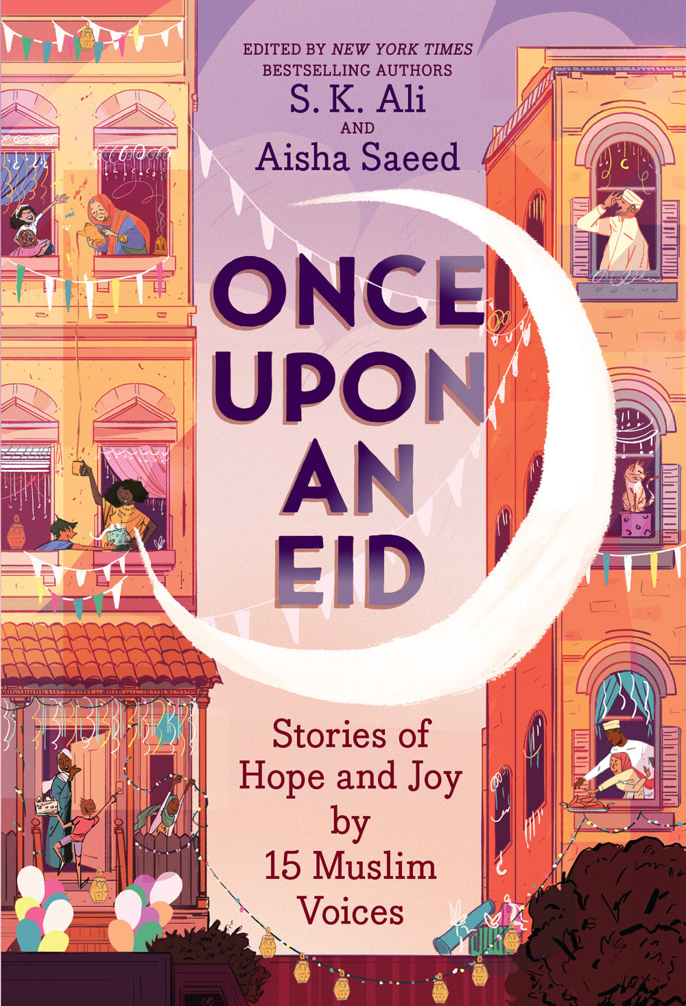 Book cover of Once Upon An Eid: Stories Of Hope And Joy By 15 Muslim Voices by S.K. Ali (Ed.), Aisha Saeed (Ed.), Sara Alfageeh (Illustrations), Randa Abdel-Fattah, Hanna Alkaf, Ashley Franklin, Asmaa Hussein, Hena Khan, Rukhsana Khan, Huda Al-Marashi, Ayesha Mattu, Candice Montgomery, N.H. Senzai, Jamilah Thompkins-Bigelow, G. Willow Wilson