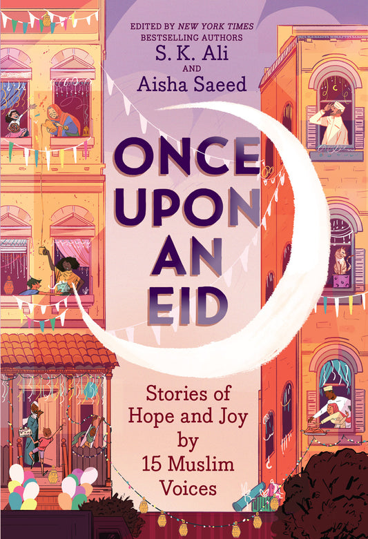 Book cover of Once Upon An Eid: Stories Of Hope And Joy By 15 Muslim Voices by S.K. Ali (Ed.), Aisha Saeed (Ed.), Sara Alfageeh (Illustrations), Randa Abdel-Fattah, Hanna Alkaf, Ashley Franklin, Asmaa Hussein, Hena Khan, Rukhsana Khan, Huda Al-Marashi, Ayesha Mattu, Candice Montgomery, N.H. Senzai, Jamilah Thompkins-Bigelow, G. Willow Wilson