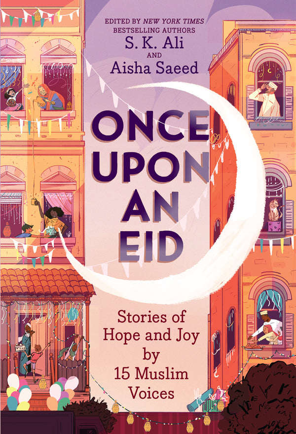 Book cover of Once Upon An Eid: Stories Of Hope And Joy By 15 Muslim Voices by S.K. Ali (Ed.), Aisha Saeed (Ed.), Sara Alfageeh (Illustrations), Randa Abdel-Fattah, Hanna Alkaf, Ashley Franklin, Asmaa Hussein, Hena Khan, Rukhsana Khan, Huda Al-Marashi, Ayesha Mattu, Candice Montgomery, N.H. Senzai, Jamilah Thompkins-Bigelow, G. Willow Wilson