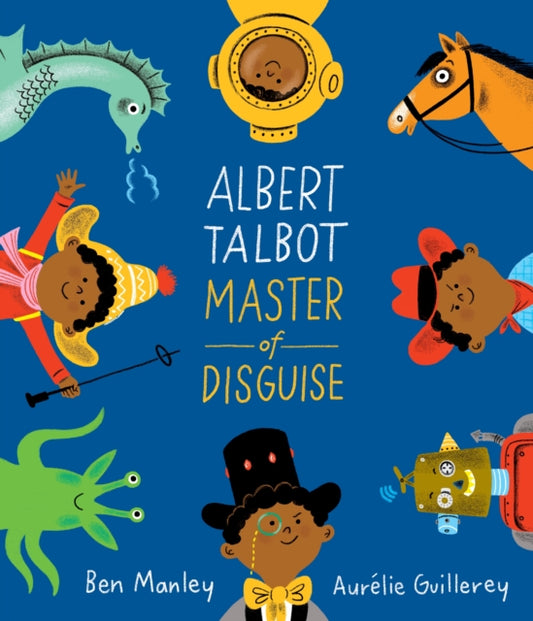 Book cover of Albert Talbot: Master of Disguise by Ben Manley, Aurélie Guillerey