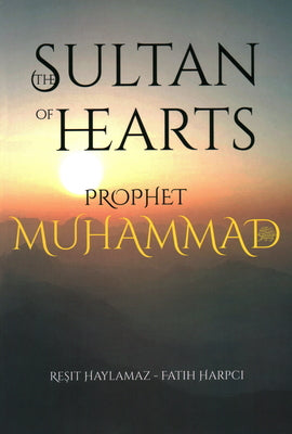 Book cover of The Sultan of Hearts: Prophet Muhammad by Reşit Haylamaz, Fatih Harpci