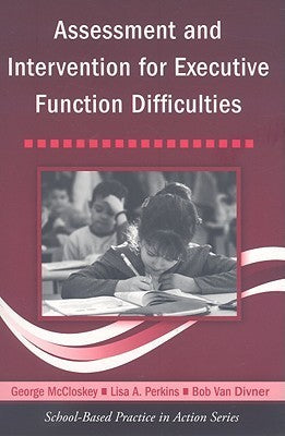 Book cover of Assessment And Intervention For Executive Function Difficulties by George McCloskey, Lisa A. Perkins, Bob Van Divner