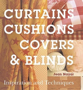 Book cover of Curtains, Cushions, Covers & Blinds: Inspiration & Techniques by Jean Nayar