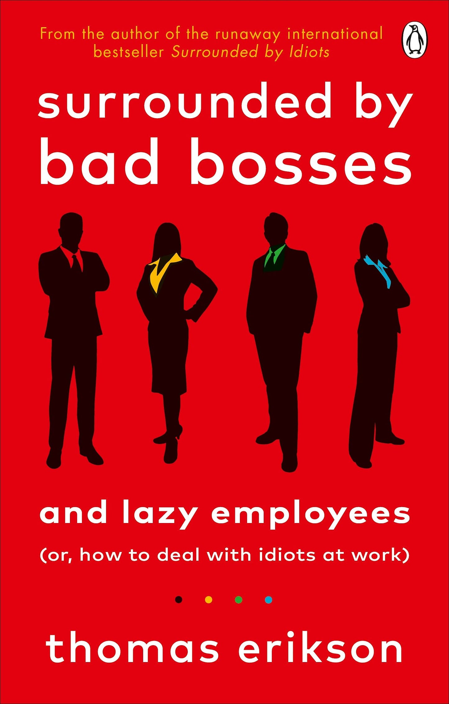 Book cover of Surrounded By Bad Bosses And Lazy Employees: Or, How To Deal With Idiots At Work by Thomas Erikson