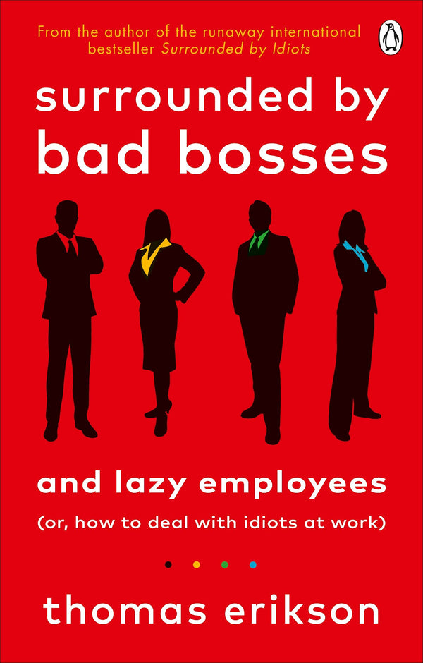 Book cover of Surrounded By Bad Bosses And Lazy Employees: Or, How To Deal With Idiots At Work by Thomas Erikson