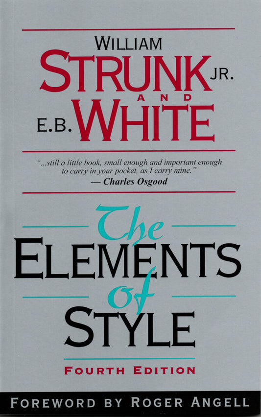 Book cover of The Elements Of Style by William Strunk Jr., E.B. White, Roger Angell (Foreword)