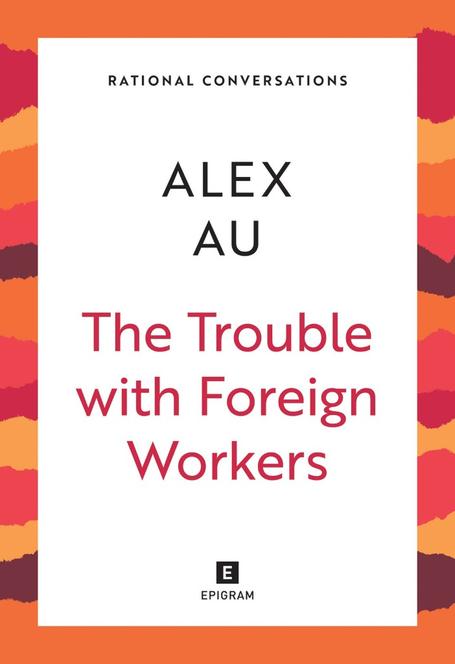 Book cover of The Trouble With Foreign Workers by Alex Au
