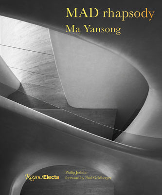 Book cover of Mad Rhapsody by Ma Yansong, Philip Jodidio (Introduction), Paul Goldberger (Preface)