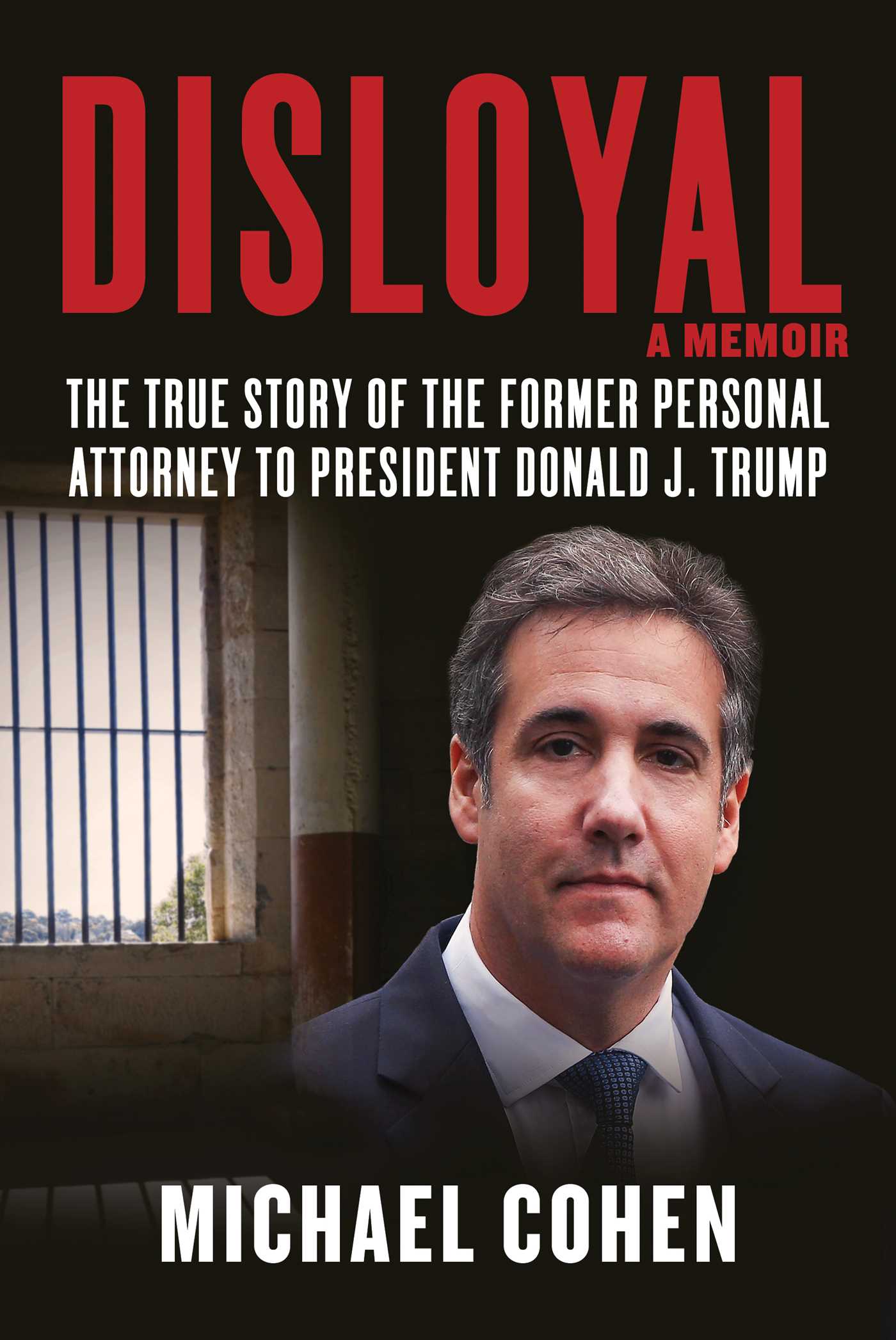 Book cover of Disloyal: The True Story Of The Former Personal Attorney To President Donald J. Trump by Michael   Cohen