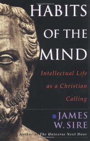 Book cover of Habits Of The Mind: Intellectual Life As A Christian Calling by James W. Sire