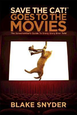 Book cover of Save The Cat! Goes To The Movies: The Screenwriter's Guide To Every Story Ever Told by Blake Snyder