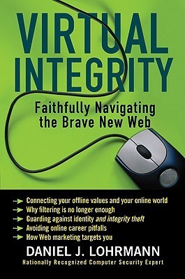 Book cover of Virtual Integrity: Faithfully Navigating the Brave New Web by Daniel J. Lohrmann