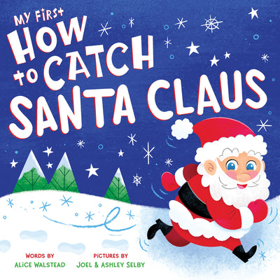 Book cover of My First How To Catch Santa Claus: A Sweet Christmas Board Book For Toddlers by Alice Walstead, Joel and Ashley Selby (Illus.)