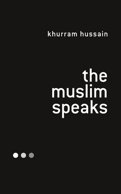 Book cover of The Muslim Speaks by Khurram Hussain