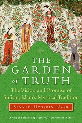 Book cover of The Garden of Truth: The Vision and Promise of Sufism, Islam's Mystical Tradition by Seyyed Hossein Nasr