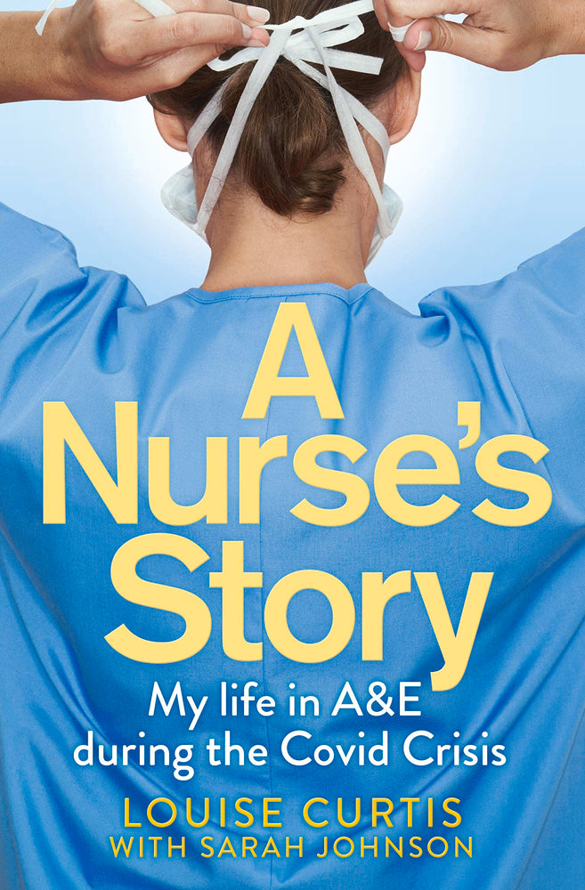 Book cover of A Nurse's Story: My Life In A&E In The Covid Crisis by Louise Curtis