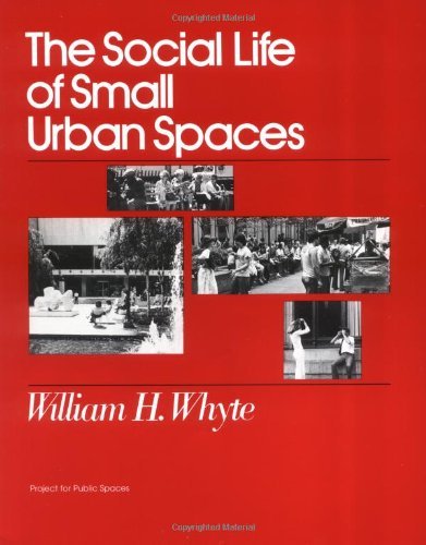 Book cover of The Social Life of Small Urban Spaces by William H. Whyte