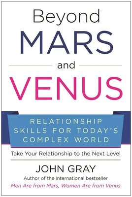 Book cover of Beyond Mars And Venus: Relationship Skills For Today's Complex World by John  Gray