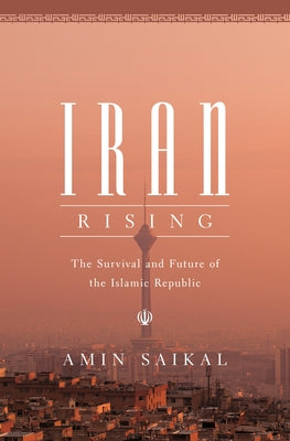 Book cover of Iran Rising: The Survival And Future Of The Islamic Republic by Amin Saikal