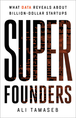 Book cover of Super Founders: What Data Reveals About Billion-Dollar Startups by Ali Tamaseb