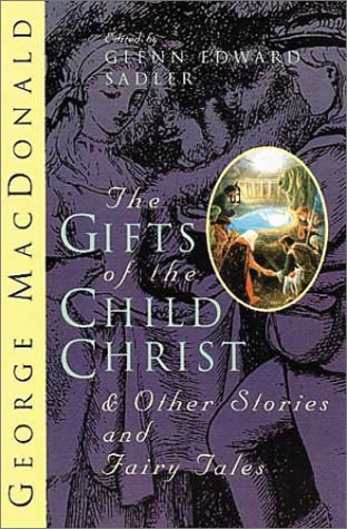 Book cover of The Gifts Of The Child Christ: And Other Stories And Fairy Tales by George MacDonald