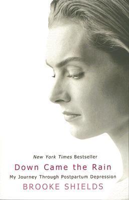 Book cover of Down Came the Rain: My Journey Through Postpartum Depression by Brooke Shields