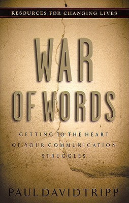 Book cover of War Of Words: Getting To The Heart Of Your Communication Struggles by Paul David Tripp