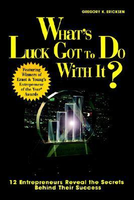 Book cover of Whats Luck Got To Do With It? by Gregory K. Erickson