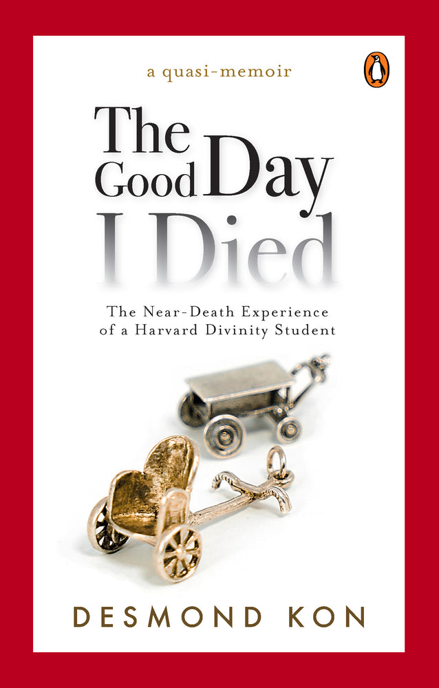 Book cover of The Good Day I Died: The Near-Death Experience of a Harvard Divinity Student by Desmond Kon