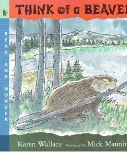 Book cover of Think Of A Beaver (Read And Wonder) by Karen Wallace, Mick Manning (Illus.)