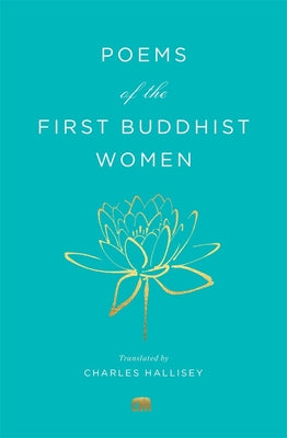 Book cover of Poems Of The First Buddhist Women: A Translation Of The Therigatha by Charles Hallisey (Trans.)