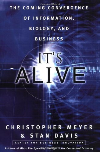 Book cover of It's Alive: The Coming Convergence Of Information, Biology, And Business by Christopher Meyer, Stan Davis