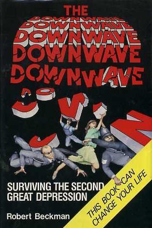 Book cover of The Downwave, Surviving the Second Great Depression by Robert C. Beckman