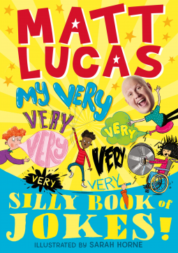 Book cover of My Very Very Very Very Very Very Very Silly Book Of Jokes by Matt Lucas