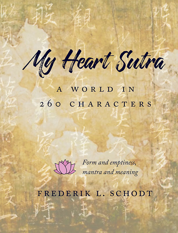 Book cover of My Heart Sutra: A World in 260 Characters by Frederik L. Schodt