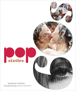 Book cover of Pop Sixties by Magnum Photos, Anthony DeCurtis (Introduction)