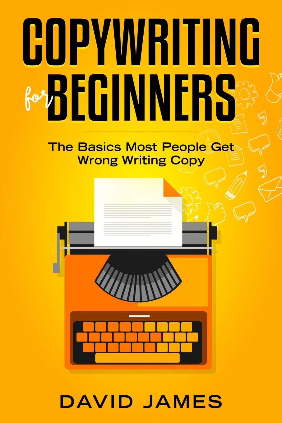 Book cover of Copywriting For Beginners: The Basics Most People Get Wrong Writing Copy by David James