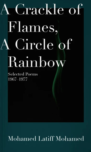 Book cover of A Crackle Of Flames, A Circle Of Rainbow by Mohamed Latiff Mohamed, Zakaria Ali (Trans.), Muhammad Herwanto Johari (Trans.)
