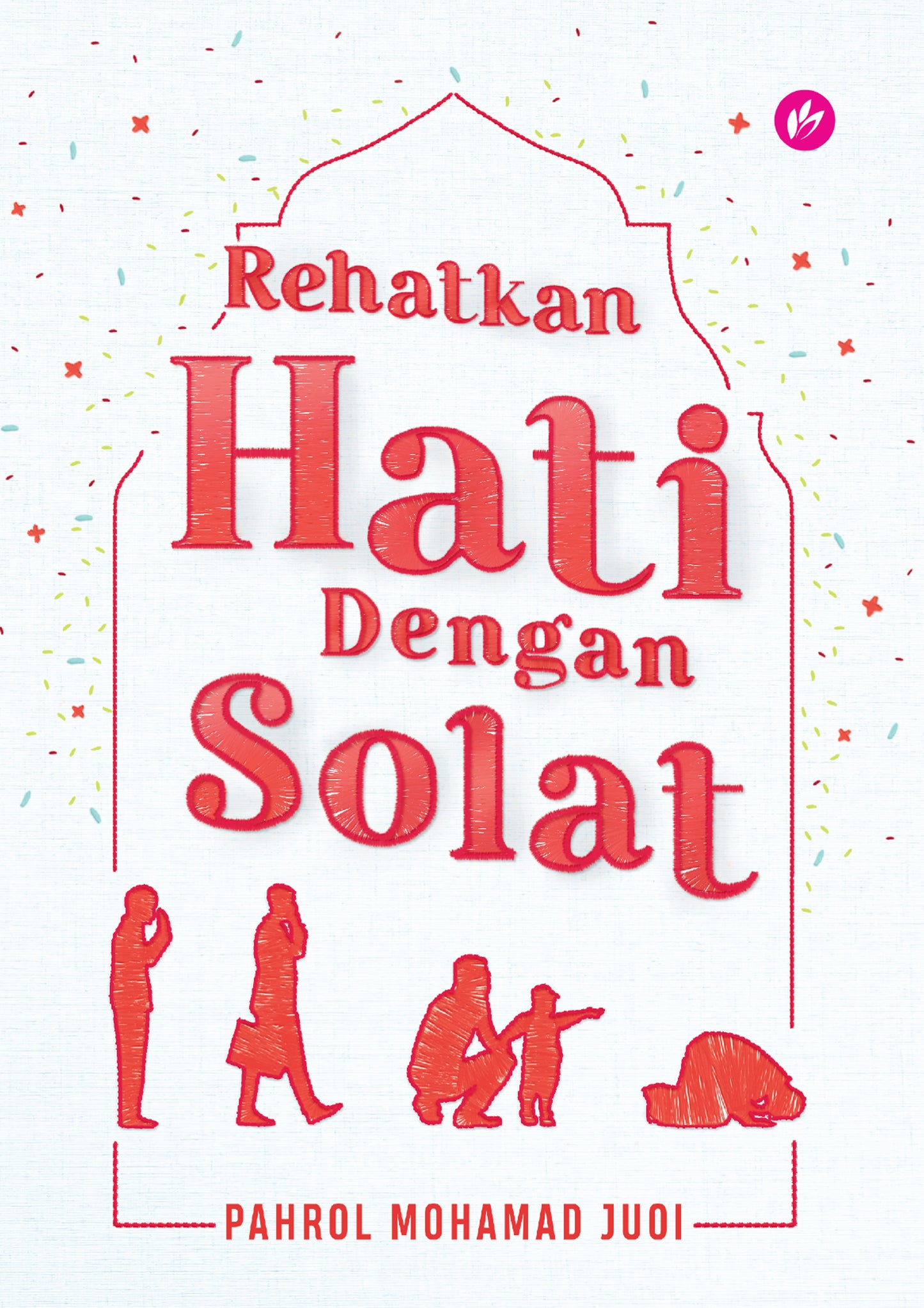 Book cover of Rehatkan Hati Dengan Solat by Pahrol Mohamad Juoi